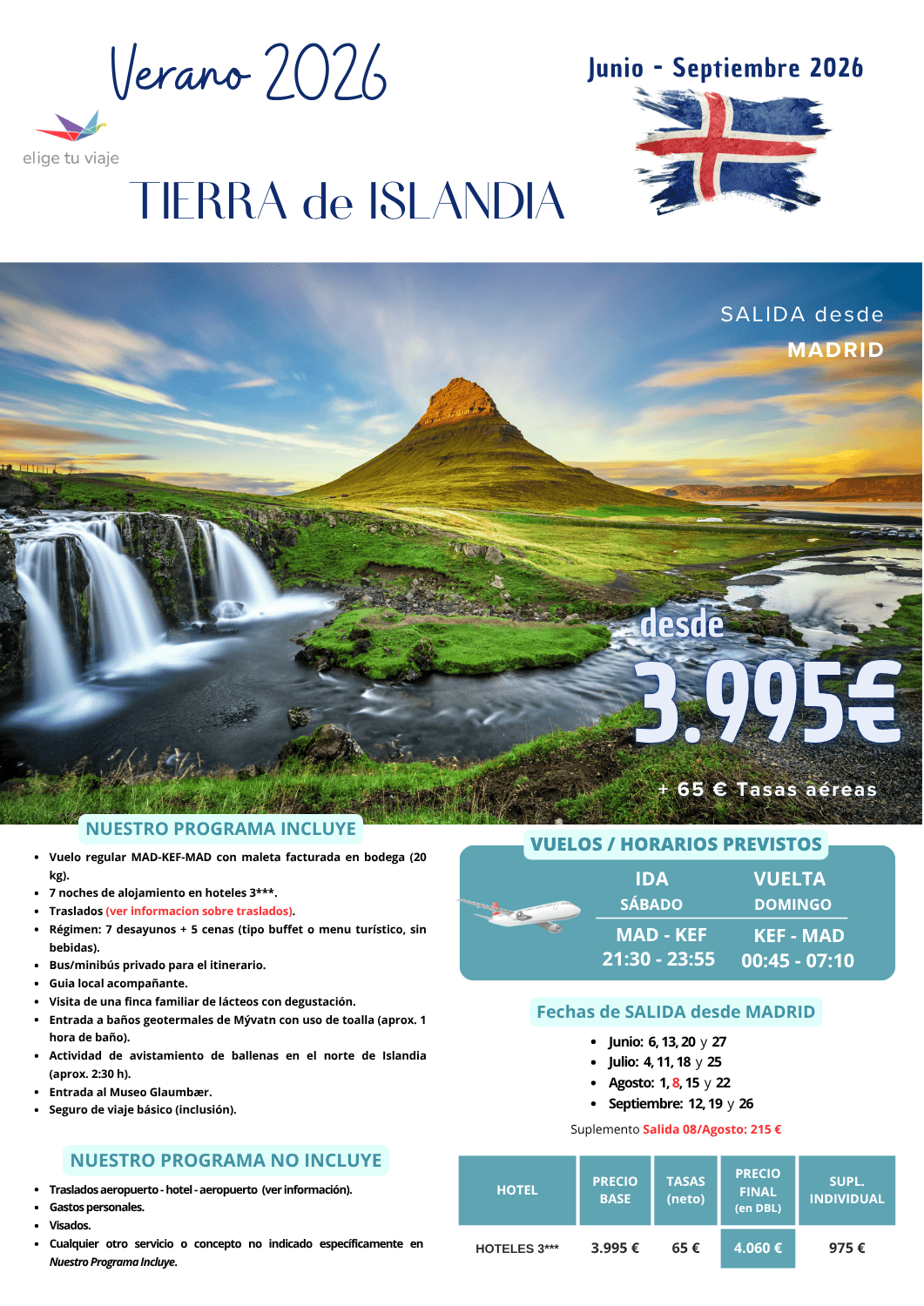 Circuito TIERRA DE ISLANDIA - Verano  2026 desde Madrid (8 días / 7 noches). Incluye: vuelo regular MAD-KEF-MAD con maleta facturada en bodega (20 kg); 7 noches de alojamiento en hoteles 3***; traslados (ver información sobre traslados); régimen: 7 desayunos + 5 cenas (tipo buffet o menú turístico, sin bebidas); bus/minibús privado para el itinerario; guia local acompañante; visita de una finca familiar de lácteos con degustación; entrada a baños geotermales de Mývatn con uso de toalla (aprox. 1 hora de baño); actividad de avistamiento de ballenas en el norte de Islandia (aprox. 2:30 h); entrada al Museo Glaumbær y seguro de viaje básico (inclusión), para agencias de viajes con ELIGE TU VIAJE.